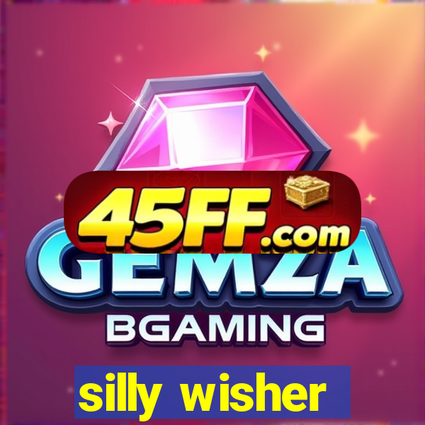 silly wisher